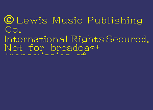 (C) Lewis Music Publishing
GO.

International RightSSecured.
Not for broadcaw