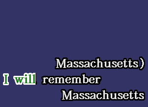 Massachusetts)

E WEE remember

Massachusetts