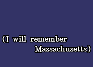 ( I will remember
Massachusetts)