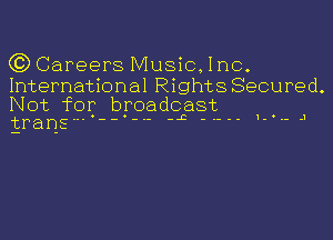 C3)Careers Music,1nc.

International Rights Secured.

Not for broadcast .
trans -- --- J 1- .- .1