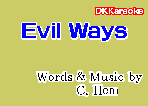 DKKaraoke

Evin Ways

Words 8L Music by
C. Hem