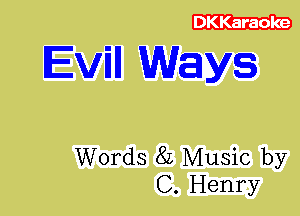 DKKaraoke

Evin Ways

Words 8L Music by
C. Henry