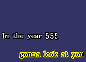 In the year 555

mas