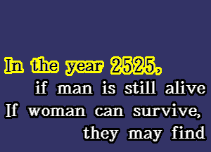 11a. win W 85359
if man is still alive
If woman can survive,
they may find