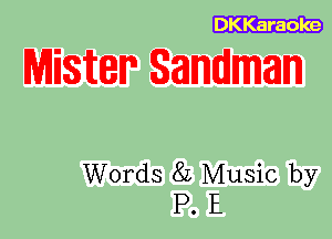 DKKaraole

WSW? Sandman

Words 82 Music by
P. E