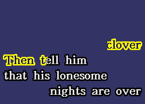 mareuhim

that his lonesome
nights are over