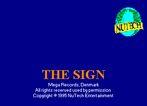 THE SIGN

Mega Records. (3th an.
All nghls resewed used by pottmssuon
Cowgirl 9 m5 NuTech Emmmmem