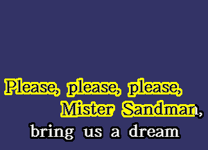 mm

bring us a dream