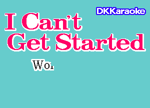 DKKaraole

Ii Camf 1t
Get Started

W01