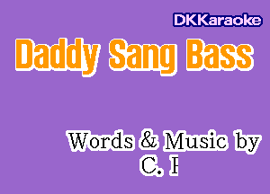 DKKaraoke

Words 82 Music by
C. I