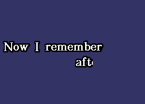 Now I remember

aftu