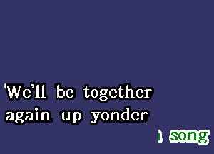 W611 be together

again up yonder
1 song