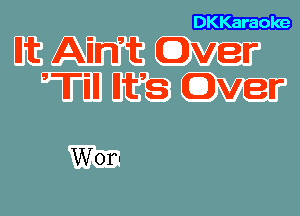 DKKaraole

Hit Ain't Over
'Till Hit's Over

Worn