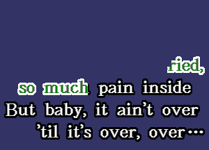 But baby, it ainE over
til ifs over, overm