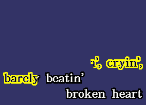 5ft) We

beatin,
broken heart