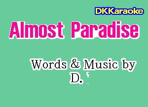 DKKaraole

Allmunsit Paradise

Words 82 Music by
D. '