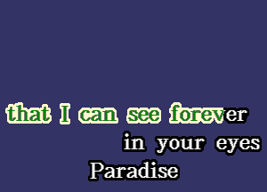 MHQIQmer

in your eyes
Paradise