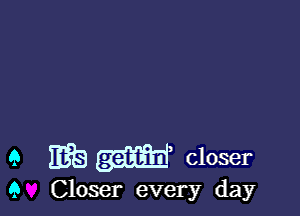 9 EEG (3w) closer

Q Closer every day