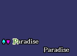 a Raradise

Paradise