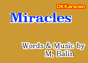 Miracles

Words 8L Music by
M. Balin