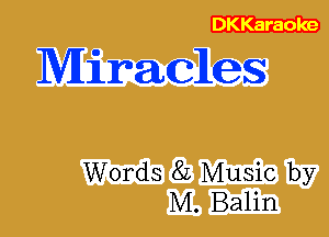 Miracles

Words 8L Music by
M. Balin