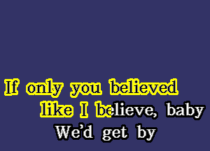 11?
13119 E Brelieve, bah)?r
de get by