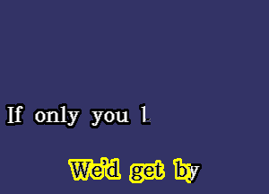 If only you 1,

Waikiki?