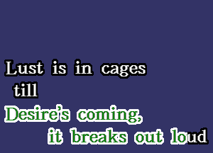 Lust is in cages

till
m Baud