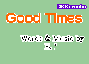 DKKaraoke

Words 8L Music by
B. T