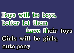 Girls will be girls,
cute pony