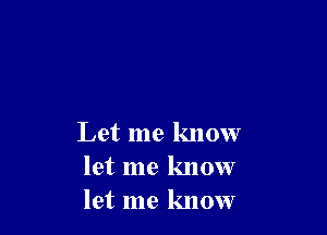 Let me know
let me know
let me know