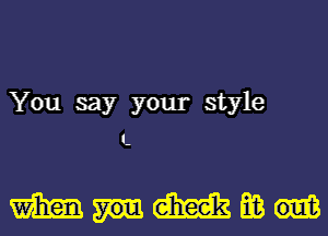 You say your style
L

mnmm