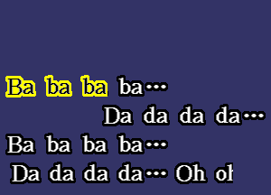 bau-

Da da da da---
Ba ba ha ha-

Da da da dam Oh ol