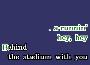 mm

MW

the stadium With you

lhind