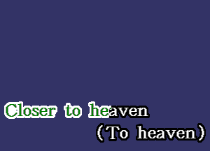 m) maven

(T0 heaven)