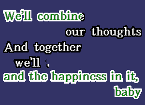 mum

our thoughts

And together
W611

magmas,