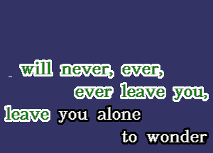 -mmm

m m
w you alone

to wonder