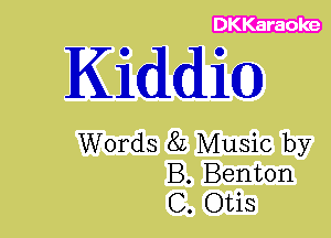 Kidd

Words 8L Music by
B. Benton
C. Otis