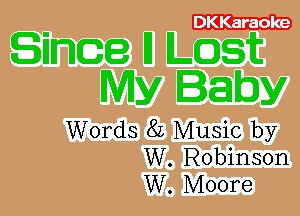 DKKaraoke

Words 8L Music by
W. Robinson
W. Moore