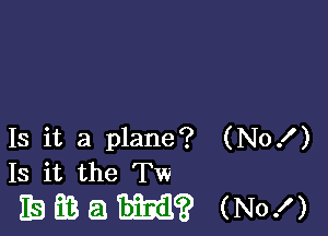 Is it a plane? (No!)
Is it the Tw

BBEBQW? (No!)