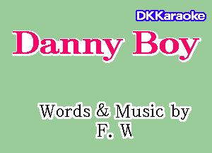 DKKaraoke

Danny Boy

Words 8L Music by
F. W