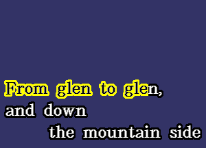 mgmwgm

and down
the mountain side