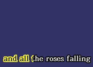 dgmithe roses falling