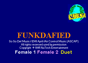 FUNI(DAFIED

So So Def Music I EMI April Mir Control Mum IASCAPI
All rights reserved used by pevrmss'on
Copyright 91335 NuTech Entertainment

Female 1 Female 2 Duct