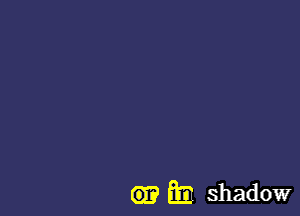 m shadow