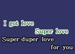 11w

love

Super-duper love
for you