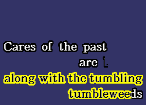 Cares of the past

are 1
WWW

tumbleweeu s