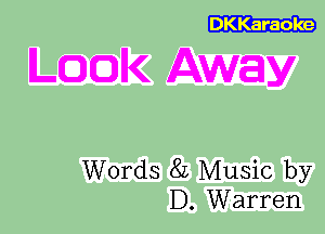 DKKaraoke

LQQIK Away

Words 8L Music by
D. Warren