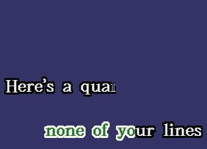 Herek a qua-

6)? mm lines