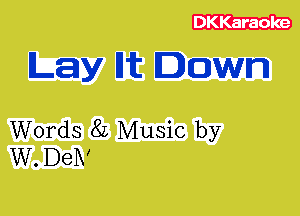 Lay Hit lawn

Words 8L Music by
W.DeIV